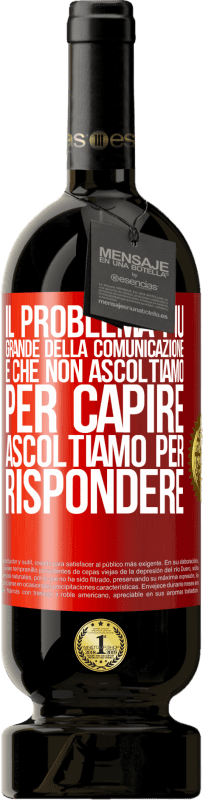 49,95 € | Vino rosso Edizione Premium MBS® Riserva Il problema più grande della comunicazione è che non ascoltiamo per capire, ascoltiamo per rispondere Etichetta Rossa. Etichetta personalizzabile Riserva 12 Mesi Raccogliere 2015 Tempranillo