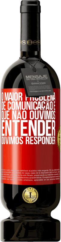 «O maior problema de comunicação é que não ouvimos entender, ouvimos responder» Edição Premium MBS® Reserva