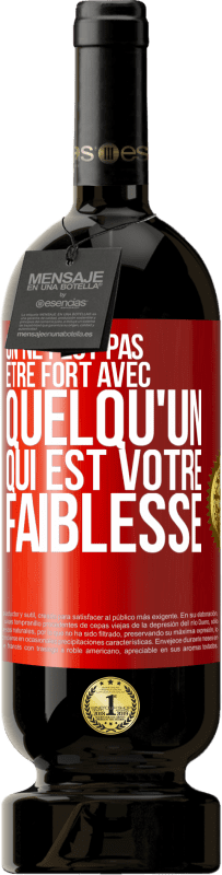 49,95 € | Vin rouge Édition Premium MBS® Réserve On ne peut pas être fort avec quelqu'un qui est votre faiblesse Étiquette Rouge. Étiquette personnalisable Réserve 12 Mois Récolte 2015 Tempranillo