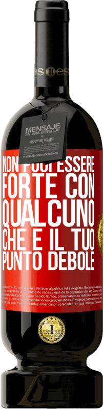 49,95 € | Vino rosso Edizione Premium MBS® Riserva Non puoi essere forte con qualcuno che è il tuo punto debole Etichetta Rossa. Etichetta personalizzabile Riserva 12 Mesi Raccogliere 2014 Tempranillo