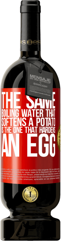 «The same boiling water that softens a potato is the one that hardens an egg» Premium Edition MBS® Reserve