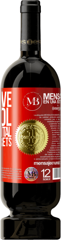 «Excessive alcohol is detrimental to your secrets» Premium Edition MBS® Reserva