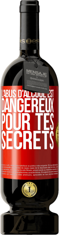 49,95 € | Vin rouge Édition Premium MBS® Réserve L'abus d'alcool est dangereux pour tes secrets Étiquette Rouge. Étiquette personnalisable Réserve 12 Mois Récolte 2015 Tempranillo