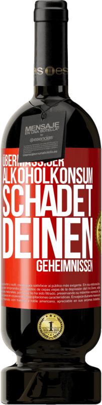 49,95 € | Rotwein Premium Ausgabe MBS® Reserve Übermäßiger Alkoholkonsum schadet deinen Geheimnissen Rote Markierung. Anpassbares Etikett Reserve 12 Monate Ernte 2015 Tempranillo