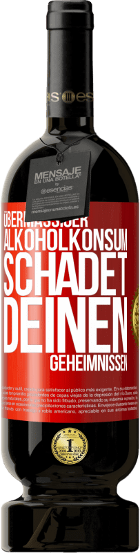 49,95 € Kostenloser Versand | Rotwein Premium Ausgabe MBS® Reserve Übermäßiger Alkoholkonsum schadet deinen Geheimnissen Rote Markierung. Anpassbares Etikett Reserve 12 Monate Ernte 2016 Tempranillo