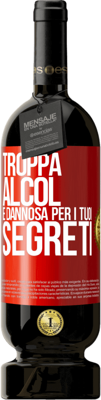 49,95 € | Vino rosso Edizione Premium MBS® Riserva Troppa alcol è dannosa per i tuoi segreti Etichetta Rossa. Etichetta personalizzabile Riserva 12 Mesi Raccogliere 2015 Tempranillo