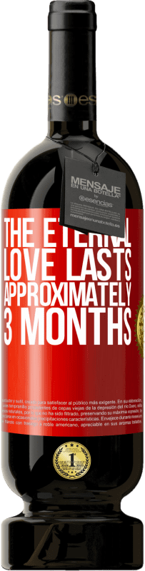 49,95 € | Red Wine Premium Edition MBS® Reserve The eternal love lasts approximately 3 months Red Label. Customizable label Reserve 12 Months Harvest 2015 Tempranillo