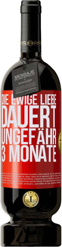 49,95 € | Rotwein Premium Ausgabe MBS® Reserve Die ewige Liebe dauert ungefähr 3 Monate Rote Markierung. Anpassbares Etikett Reserve 12 Monate Ernte 2015 Tempranillo