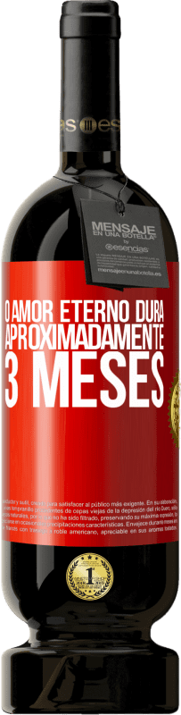 49,95 € | Vinho tinto Edição Premium MBS® Reserva O amor eterno dura aproximadamente 3 meses Etiqueta Vermelha. Etiqueta personalizável Reserva 12 Meses Colheita 2016 Tempranillo