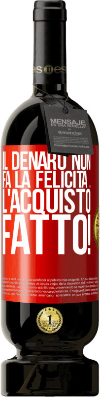 49,95 € | Vino rosso Edizione Premium MBS® Riserva Il denaro non fa la felicità ... l'acquisto fatto! Etichetta Rossa. Etichetta personalizzabile Riserva 12 Mesi Raccogliere 2014 Tempranillo