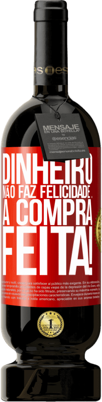 49,95 € | Vinho tinto Edição Premium MBS® Reserva Dinheiro não faz felicidade ... a compra feita! Etiqueta Vermelha. Etiqueta personalizável Reserva 12 Meses Colheita 2014 Tempranillo