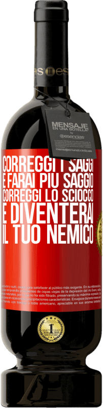 Spedizione Gratuita | Vino rosso Edizione Premium MBS® Riserva Correggi i saggi e farai più saggio, correggi lo sciocco e diventerai il tuo nemico Etichetta Rossa. Etichetta personalizzabile Riserva 12 Mesi Raccogliere 2014 Tempranillo