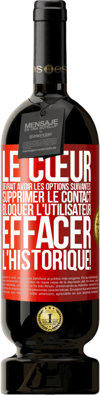 49,95 € | Vin rouge Édition Premium MBS® Réserve Le cœur devrait avoir les options suivantes: Supprimer le contact. Bloquer l'utilisateur. Effacer l'historique! Étiquette Rouge. Étiquette personnalisable Réserve 12 Mois Récolte 2016 Tempranillo