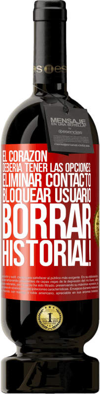 49,95 € | Vino Tinto Edición Premium MBS® Reserva El corazón debería tener las opciones: Eliminar contacto, Bloquear usuario, Borrar historial! Etiqueta Roja. Etiqueta personalizable Reserva 12 Meses Cosecha 2015 Tempranillo