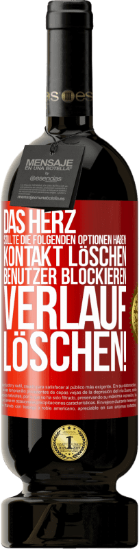 49,95 € | Rotwein Premium Ausgabe MBS® Reserve Das Herz sollte die folgenden Optionen haben: Kontakt löschen, Benutzer blockieren, Verlauf löschen! Rote Markierung. Anpassbares Etikett Reserve 12 Monate Ernte 2016 Tempranillo