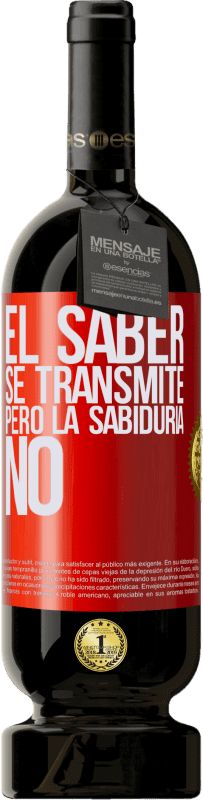 «El saber se transmite, pero la sabiduría no» Edición Premium MBS® Reserva