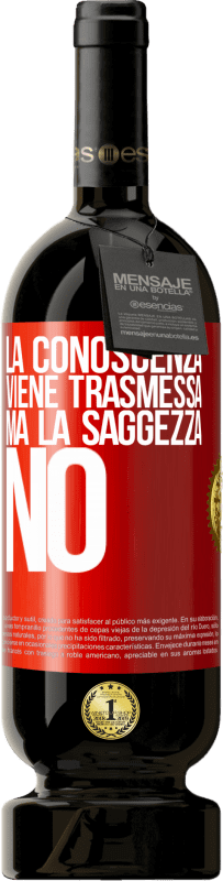 49,95 € | Vino rosso Edizione Premium MBS® Riserva La conoscenza viene trasmessa, ma la saggezza no Etichetta Rossa. Etichetta personalizzabile Riserva 12 Mesi Raccogliere 2015 Tempranillo