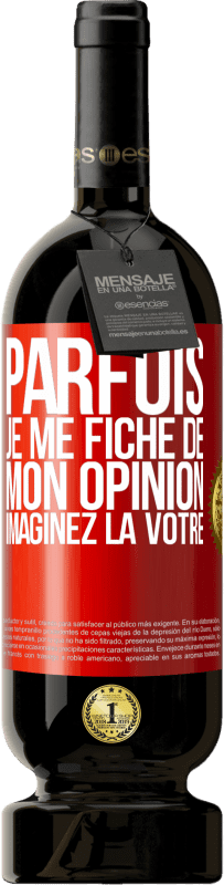 49,95 € | Vin rouge Édition Premium MBS® Réserve Parfois je me fiche de mon opinion. Imaginez la vôtre Étiquette Rouge. Étiquette personnalisable Réserve 12 Mois Récolte 2015 Tempranillo