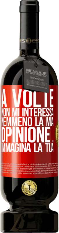 49,95 € | Vino rosso Edizione Premium MBS® Riserva A volte non mi interessa nemmeno la mia opinione ... Immagina la tua Etichetta Rossa. Etichetta personalizzabile Riserva 12 Mesi Raccogliere 2015 Tempranillo