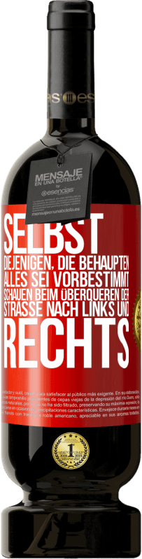 49,95 € | Rotwein Premium Ausgabe MBS® Reserve Selbst diejenigen, die behaupten, alles sei vorbestimmt, schauen beim Überqueren der Straße nach links und rechts. Rote Markierung. Anpassbares Etikett Reserve 12 Monate Ernte 2016 Tempranillo