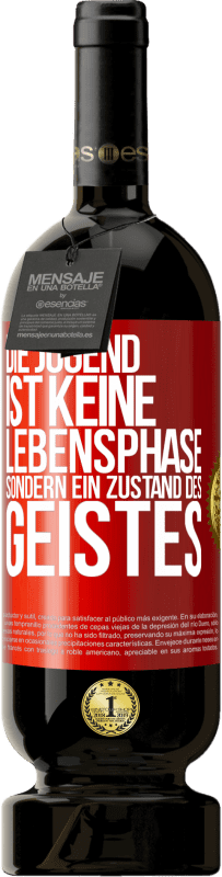 49,95 € | Rotwein Premium Ausgabe MBS® Reserve Die Jugend ist keine Lebensphase sondern ein Zustand des Geistes Rote Markierung. Anpassbares Etikett Reserve 12 Monate Ernte 2015 Tempranillo