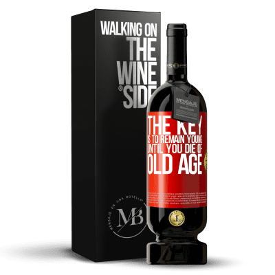 «The key is to remain young until you die of old age» Premium Edition MBS® Reserva