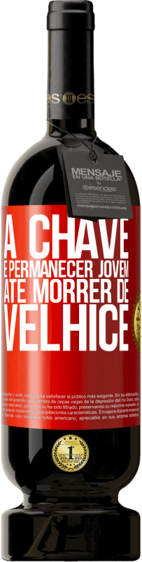 49,95 € Envio grátis | Vinho tinto Edição Premium MBS® Reserva A chave é permanecer jovem até morrer de velhice Etiqueta Vermelha. Etiqueta personalizável Reserva 12 Meses Colheita 2016 Tempranillo
