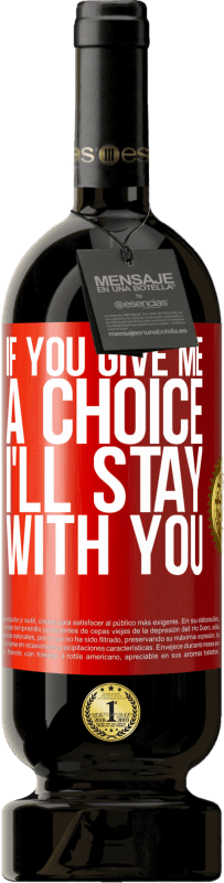 «If you give me a choice, I'll stay with you» Premium Edition MBS® Reserve