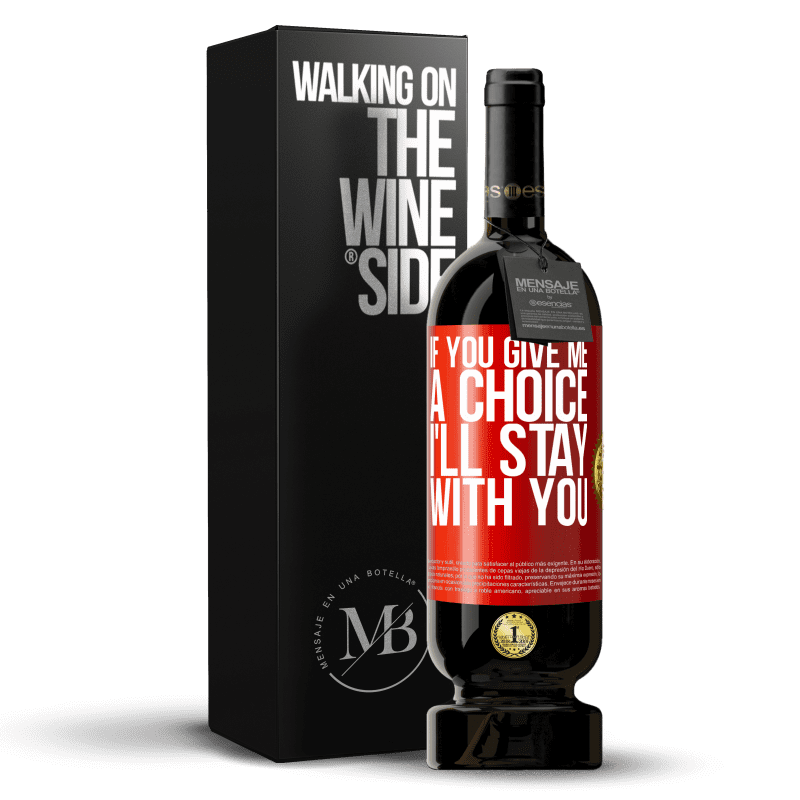 49,95 € Free Shipping | Red Wine Premium Edition MBS® Reserve If you give me a choice, I'll stay with you Red Label. Customizable label Reserve 12 Months Harvest 2015 Tempranillo