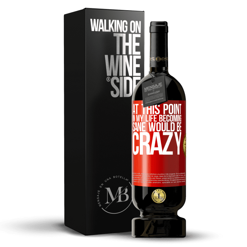 49,95 € Free Shipping | Red Wine Premium Edition MBS® Reserve At this point in my life becoming sane would be crazy Red Label. Customizable label Reserve 12 Months Harvest 2014 Tempranillo