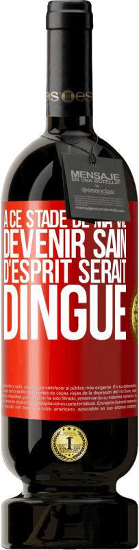 Envoi gratuit | Vin rouge Édition Premium MBS® Réserve À ce stade de ma vie devenir sain d'esprit serait dingue Étiquette Rouge. Étiquette personnalisable Réserve 12 Mois Récolte 2016 Tempranillo