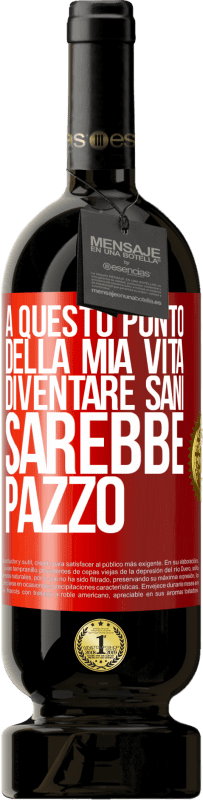 49,95 € | Vino rosso Edizione Premium MBS® Riserva A questo punto della mia vita diventare sani sarebbe pazzo Etichetta Rossa. Etichetta personalizzabile Riserva 12 Mesi Raccogliere 2014 Tempranillo