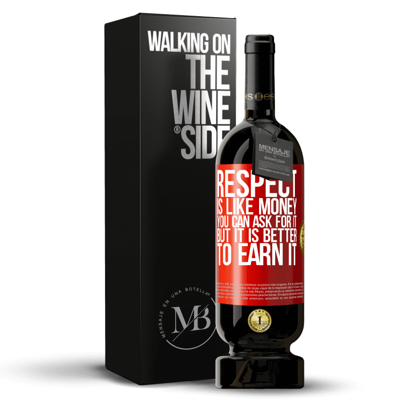 49,95 € Free Shipping | Red Wine Premium Edition MBS® Reserve Respect is like money. You can ask for it, but it is better to earn it Red Label. Customizable label Reserve 12 Months Harvest 2015 Tempranillo