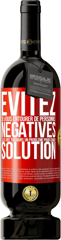 49,95 € Envoi gratuit | Vin rouge Édition Premium MBS® Réserve Évitez de vous entourer de personnes négatives. Elles ont toujours un problème pour chaque solution Étiquette Rouge. Étiquette personnalisable Réserve 12 Mois Récolte 2016 Tempranillo