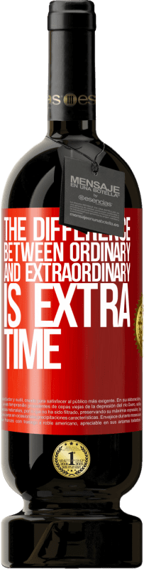«The difference between ordinary and extraordinary is EXTRA time» Premium Edition MBS® Reserve