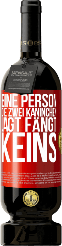 «Eine Person, die zwei Kaninchen jagt, fängt keins» Premium Ausgabe MBS® Reserve