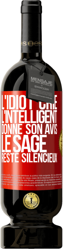 49,95 € | Vin rouge Édition Premium MBS® Réserve L'idiot crie, l'intelligent donne son avis, le sage reste silencieux Étiquette Rouge. Étiquette personnalisable Réserve 12 Mois Récolte 2015 Tempranillo