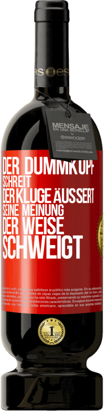 49,95 € | Rotwein Premium Ausgabe MBS® Reserve Der Dummkopf schreit, der Kluge äußert seine Meinung, der Weise schweigt Rote Markierung. Anpassbares Etikett Reserve 12 Monate Ernte 2016 Tempranillo
