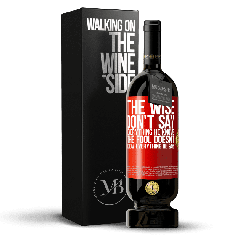 49,95 € Free Shipping | Red Wine Premium Edition MBS® Reserve The wise don't say everything he knows, the fool doesn't know everything he says Red Label. Customizable label Reserve 12 Months Harvest 2014 Tempranillo