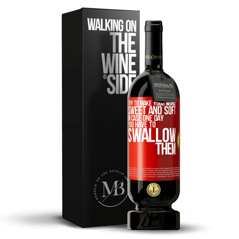 49,95 € Free Shipping | Red Wine Premium Edition MBS® Reserve Try to make your words sweet and soft, in case one day you have to swallow them Red Label. Customizable label Reserve 12 Months Harvest 2015 Tempranillo