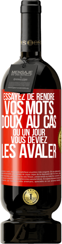 Envoi gratuit | Vin rouge Édition Premium MBS® Réserve Essayez de rendre vos mots doux au cas où un jour vous deviez les avaler Étiquette Rouge. Étiquette personnalisable Réserve 12 Mois Récolte 2014 Tempranillo