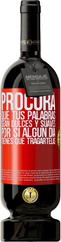 49,95 € | Vino Tinto Edición Premium MBS® Reserva Procura que tus palabras sean dulces y suaves, por si algún día tienes que tragártelas Etiqueta Roja. Etiqueta personalizable Reserva 12 Meses Cosecha 2016 Tempranillo