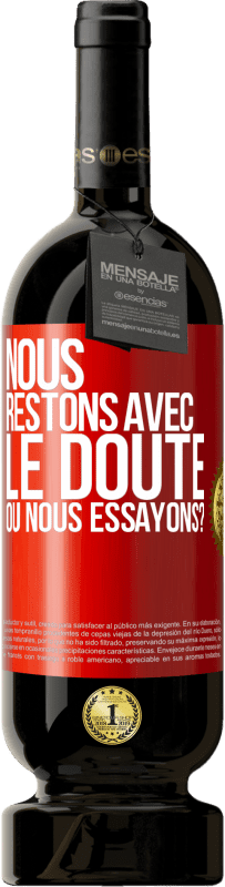 49,95 € | Vin rouge Édition Premium MBS® Réserve Nous restons avec le doute ou nous essayons? Étiquette Rouge. Étiquette personnalisable Réserve 12 Mois Récolte 2015 Tempranillo