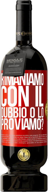 49,95 € | Vino rosso Edizione Premium MBS® Riserva Rimaniamo con il dubbio o lo proviamo? Etichetta Rossa. Etichetta personalizzabile Riserva 12 Mesi Raccogliere 2015 Tempranillo