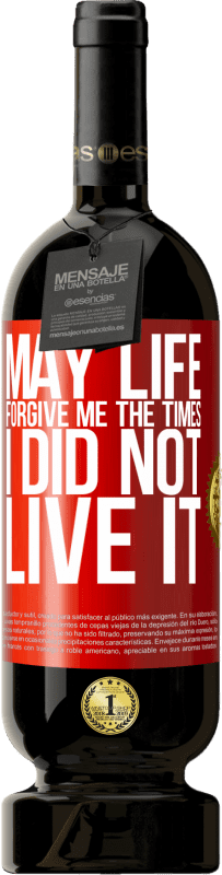 49,95 € Free Shipping | Red Wine Premium Edition MBS® Reserve May life forgive me the times I did not live it Red Label. Customizable label Reserve 12 Months Harvest 2016 Tempranillo