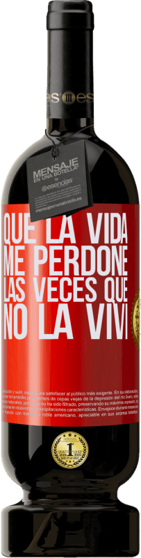 49,95 € Envío gratis | Vino Tinto Edición Premium MBS® Reserva Que la vida me perdone las veces que no la viví Etiqueta Roja. Etiqueta personalizable Reserva 12 Meses Cosecha 2016 Tempranillo