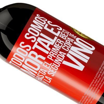 Expresiones Únicas y Personales. «Todos somos mortales hasta el primer beso y la segunda copa de vino» Edición Premium MBS® Reserva