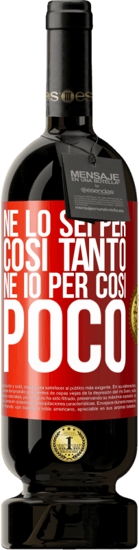 49,95 € | Vino rosso Edizione Premium MBS® Riserva Né lo sei per così tanto, né io per così poco Etichetta Rossa. Etichetta personalizzabile Riserva 12 Mesi Raccogliere 2015 Tempranillo