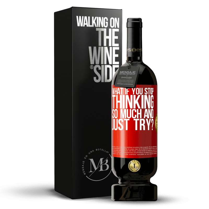29,95 € Free Shipping | Red Wine Premium Edition MBS® Reserva what if you stop thinking so much and just try? Red Label. Customizable label Reserva 12 Months Harvest 2014 Tempranillo