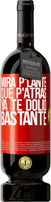 49,95 € 免费送货 | 红酒 高级版 MBS® 预订 Mira p'lante que p'atrás ya te dolió bastante 红色标签. 可自定义的标签 预订 12 个月 收成 2015 Tempranillo